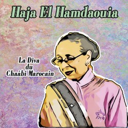Haja El Hamdaouia - La Diva Du Chaabi Marocain