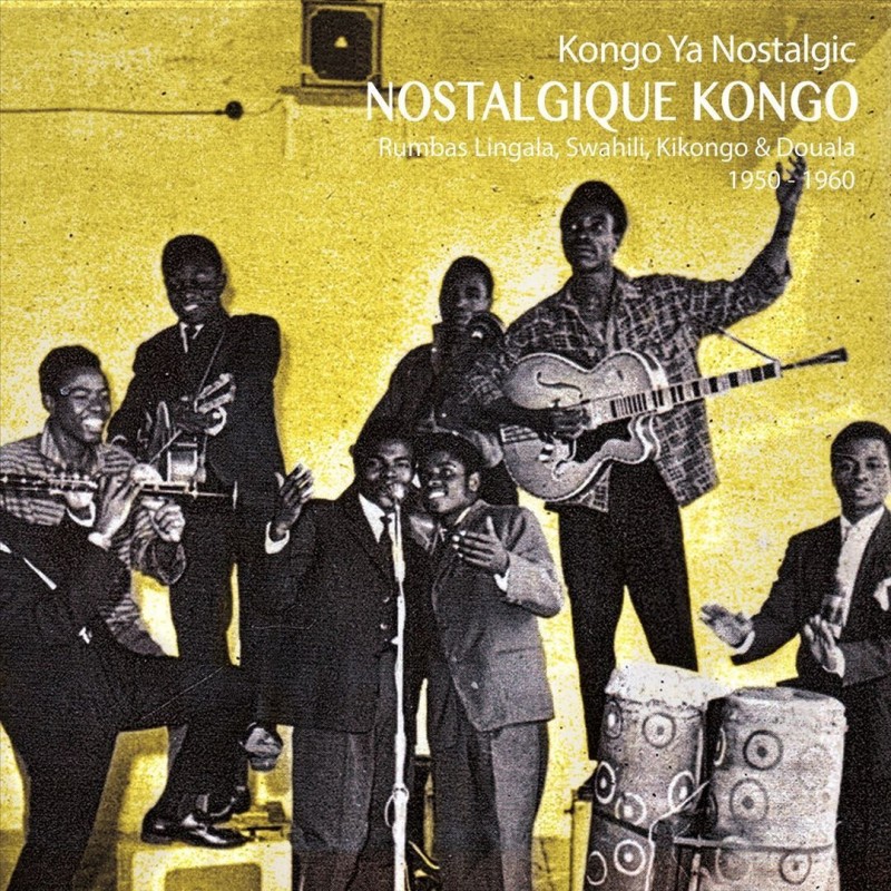 Nostalgique Kongo : Rumbas Lingala, Swahili, Kikongo & Douala 1950-1960