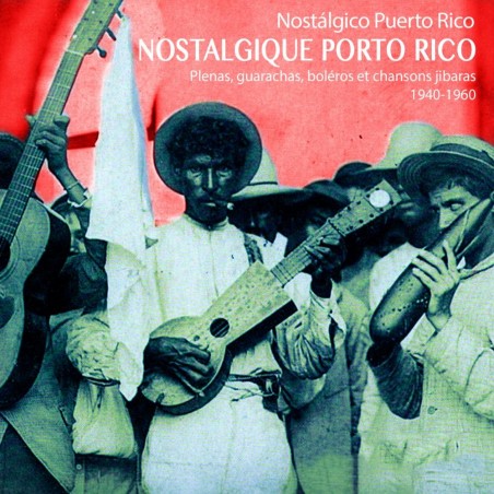 Nostalgique Porto Rico : Plenas, Guarachas, Boléros Et Chansons Jibaras 1940-1960
