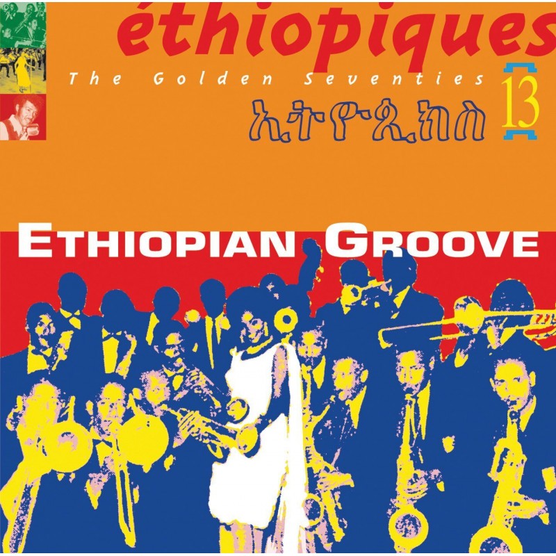 Éthiopiques 13 : Ethiopian Groove - The Golden Seventies