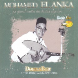 Mohamed El Anka - Le Grand Maître Du Chaabi Algérien